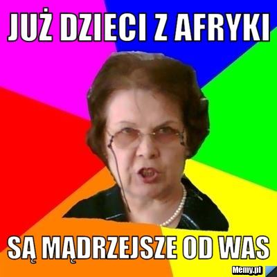 Już dzieci z afryki są mądrzejsze od was