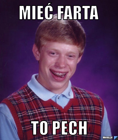 Mieć Farta To Pech