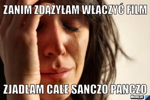 Zanim zdążyłam włączyć film zjadłam całe Sanczo panczo