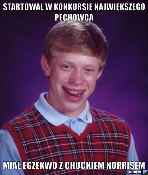 Startował w konkursie największego pechowca  miał egzekwo z Chuckiem Norrisem 
