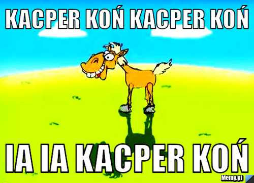 KACPER KOŃ KACPER KOŃ IA IA KACPER KOŃ