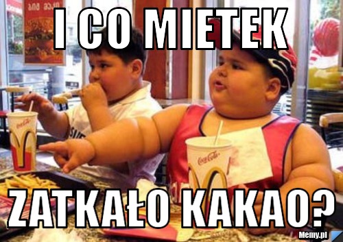 I co mietek Zatkało kakao?