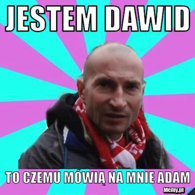 Jestem Dawid  To czemu mówią na mnie Adam 