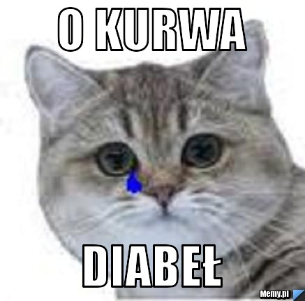 O KURWA  DIABEŁ