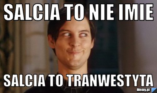 Salcia to nie imie  salcia to tranwestyta