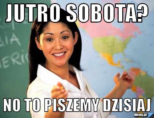 Jutro sobota? No to piszemy dzisiaj