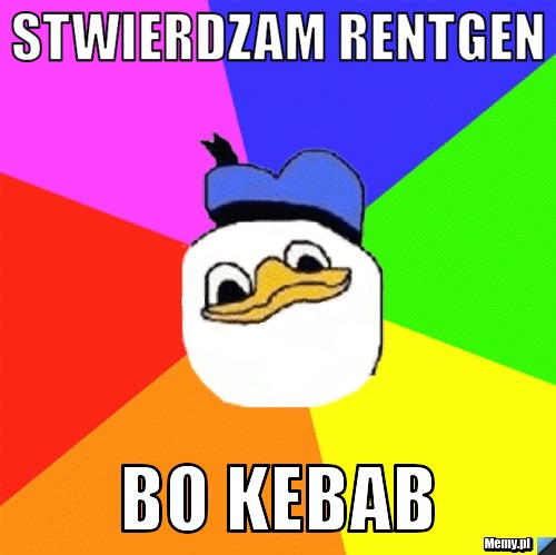 STWIERDZAM RENTGEN BO KEBAB