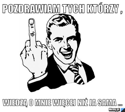 Pozdrawiam tych którzy ,  wiedzą o mnie więcej niż ja sama ... 