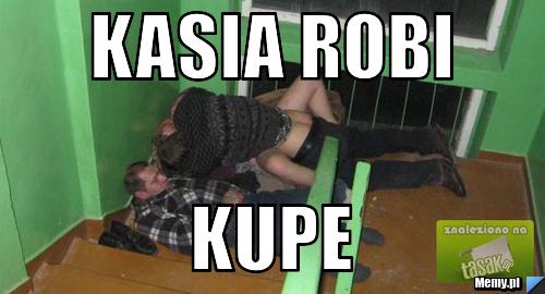 KASIA ROBI KUPE