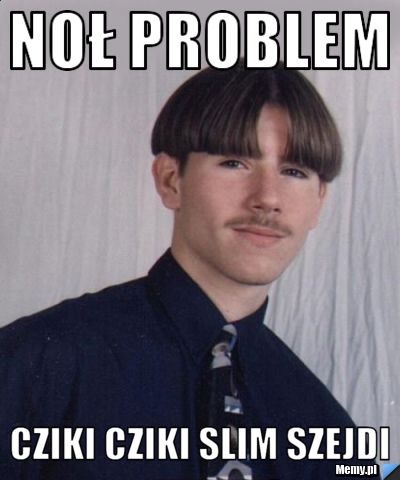 Noł Problem Cziki cziki slim szejdi