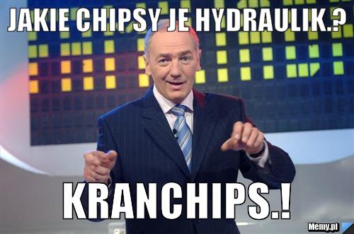 Jakie chipsy je hydraulik.? kranchips.!