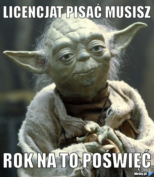 LICENCJAT PISAĆ MUSISZ ROK NA TO POŚWIĘĆ