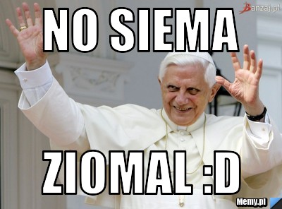 No siema  ziomal :D