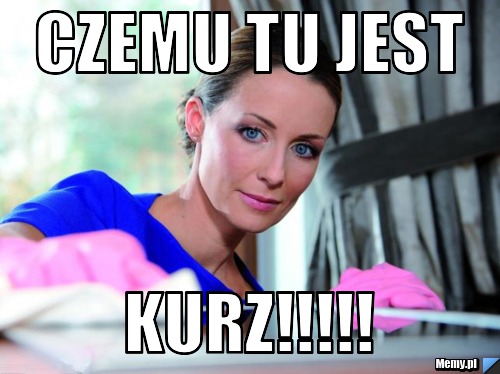 Czemu tu jest kurz!!!!!