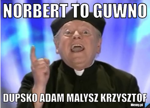 Norbert to guwno dupsko adam malysz krzysztof