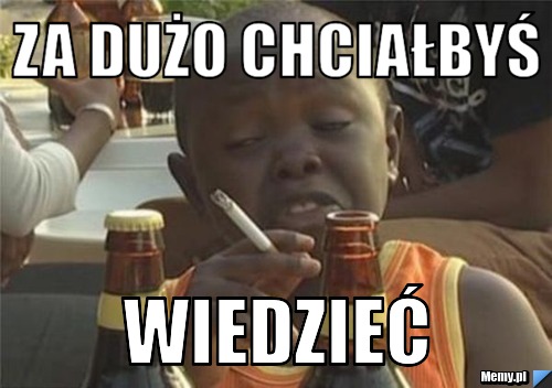 Za dużo chciałbyś wiedzieć