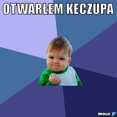 Otwarłem keczupa 