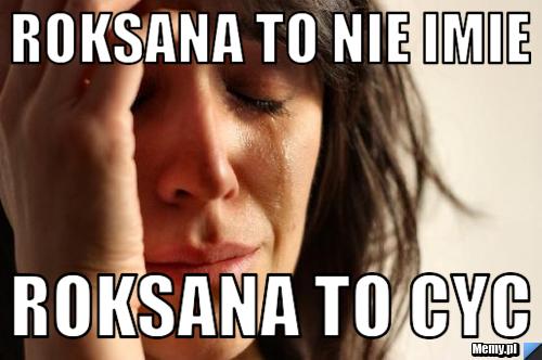 Roksana to nie imie Roksana to cyc