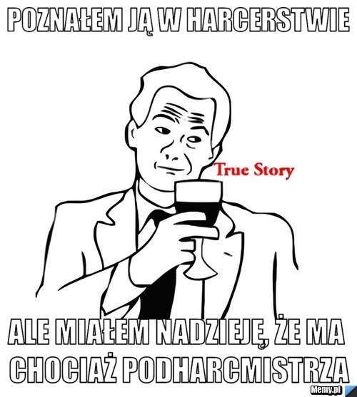 Poznałem ją w harcerstwie ale miałem nadzieję, że ma chociaż podharcmistrza
