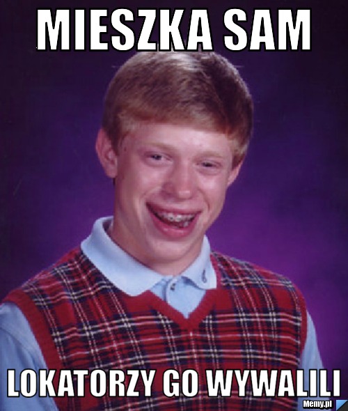 Mieszka sam lokatorzy go wywalili