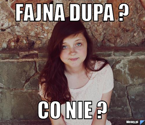 Fajna dupa ? Co nie ?
