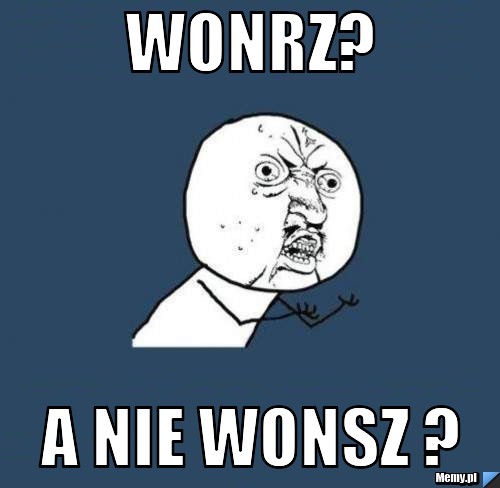 Wonrz? a nie wonsz ?