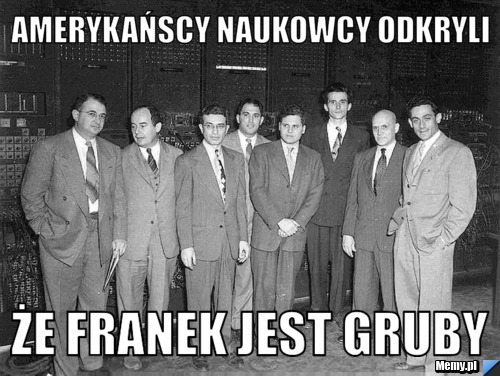 Amerykańscy naukowcy odkryli że Franek jest gruby