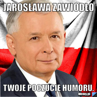 Jarosława zawiodło Twoje poczucie humoru.