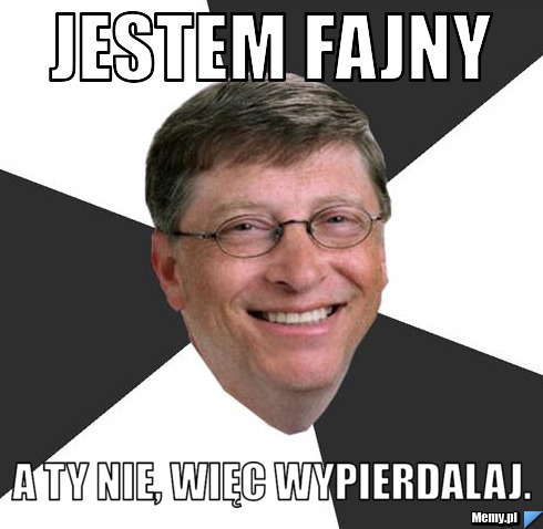 Jestem fajny a ty nie, więc wypierdalaj.