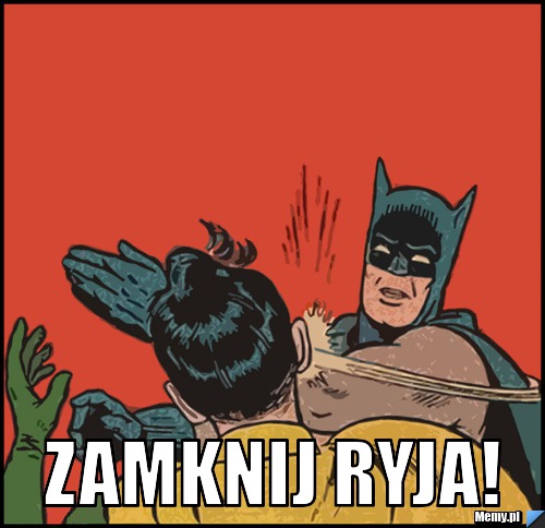  zamknij ryja!
