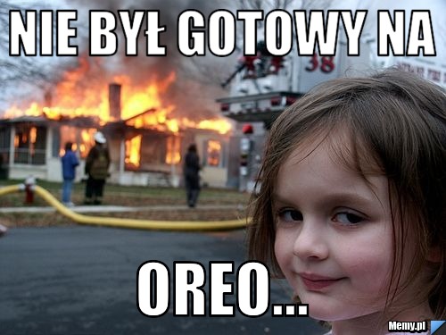 Nie był gotowy na  oreo...