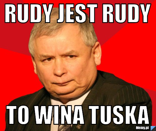 Rudy jest rudy To wina tuska