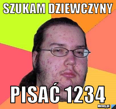Szukam dziewczyny  Pisać 1234