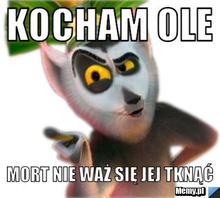KOCHAM OLE  MORT NIE WAŻ SIĘ JEJ TKNĄĆ 