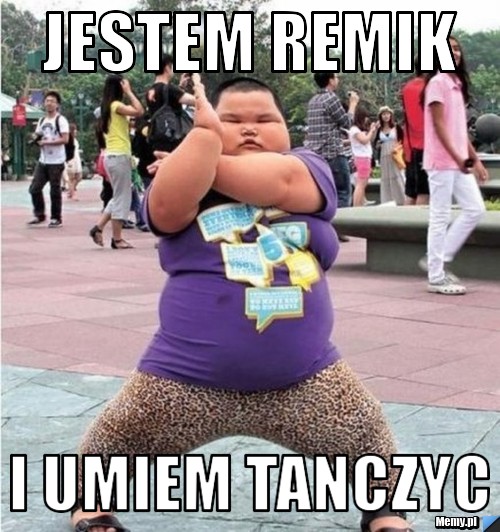 Jestem remik  i umiem tanczyc