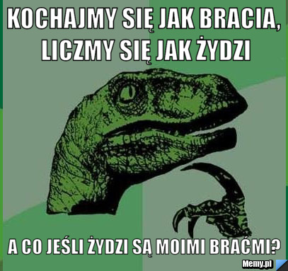 Kochajmy się jak bracia, liczmy się jak Żydzi A co jeśli Żydzi są moimi braćmi?