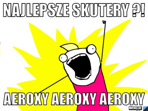 Najlepsze Skutery ?! AEROXY AEROXY AEROXY