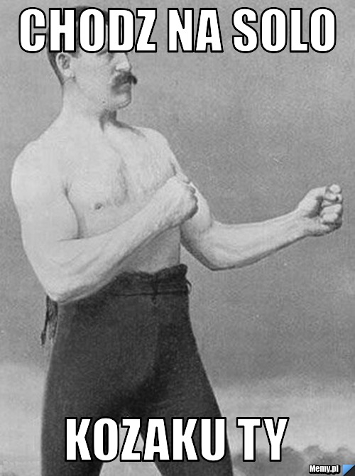 Chodz na Solo Kozaku ty 