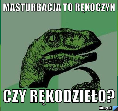 Masturbacja to rękoczyn czy rękodzieło?