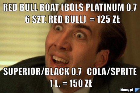 RED BULL BOAT (BOLS PLATINUM 0,7   6 SZT. RED BULL)  = 125 ZŁ SUPERIOR/BLACK 0,7   COLA/SPRITE 1 L. = 150 ZŁ