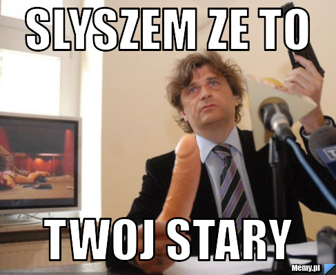 TWOJ STARY TWOJ STARY