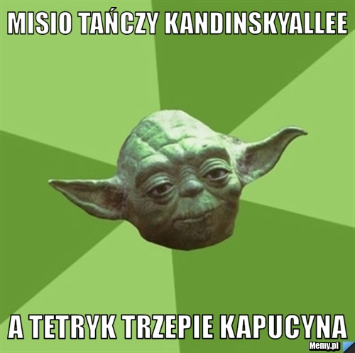 Misio tańczy Kandinskyallee A tetryk trzepie kapucyna