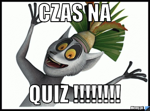 Czas na  Quiz !!!!!!!!