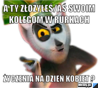 A Ty złożyłeś/aś swoim kolegom w rurkach  życzenia na dzień kobiet ?