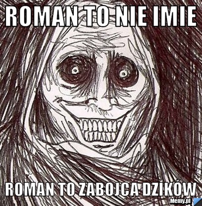Roman to nie imie Roman to zabojca dzików