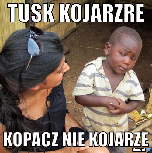 Tusk kojarzre kopacz nie kojarze