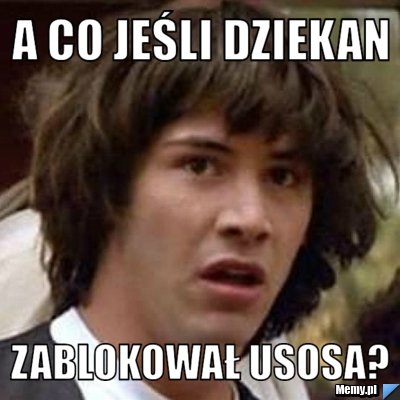 A Co Jeśli Dziekan Zablokował USOSA?