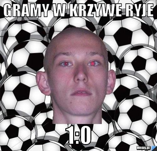 Gramy w krzywe ryje 1:0