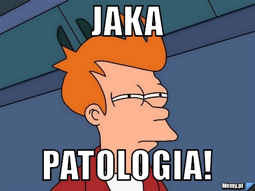 Jaka Patologia!