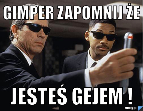 Gimper zapomnij że  Jesteś Gejem ! 